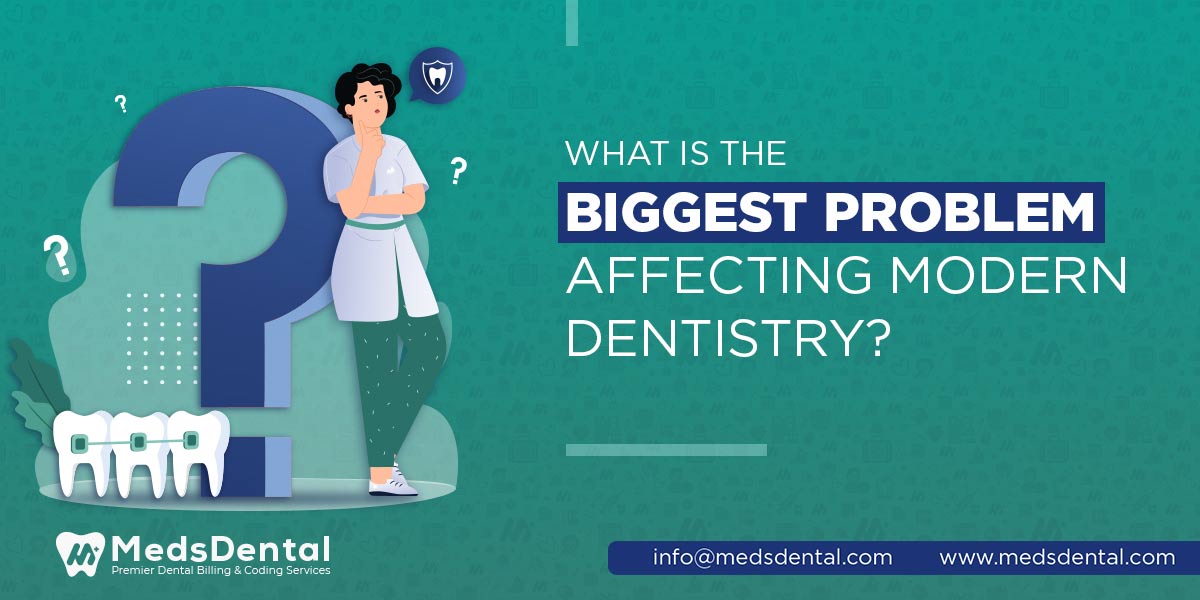 What is the biggest problem affecting modern dentistry